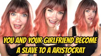 You and Your Girlfriend Become A Slave To A Aristocrat - August 19, 2024 (Yourhikerbabe)
