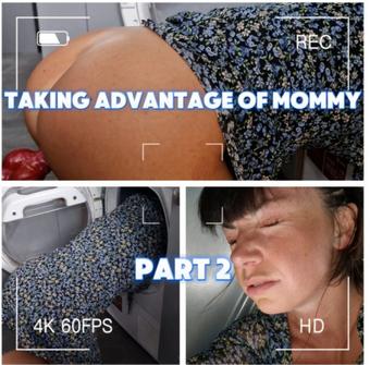 Taking Advantage of Mommy: Part 2 - November 24, 2024 (yourgirlnextdoor1)