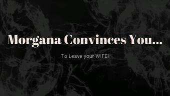 Morgana convinces you to leave your wife - October 06, 2022 (Morgana Laveau)