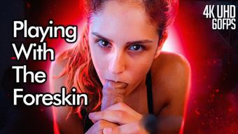 Playing With The Foreskin - 4K 60FPS - June 16, 2023 (JuliaGoddess)